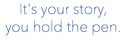 It's your story, you hold the pen.